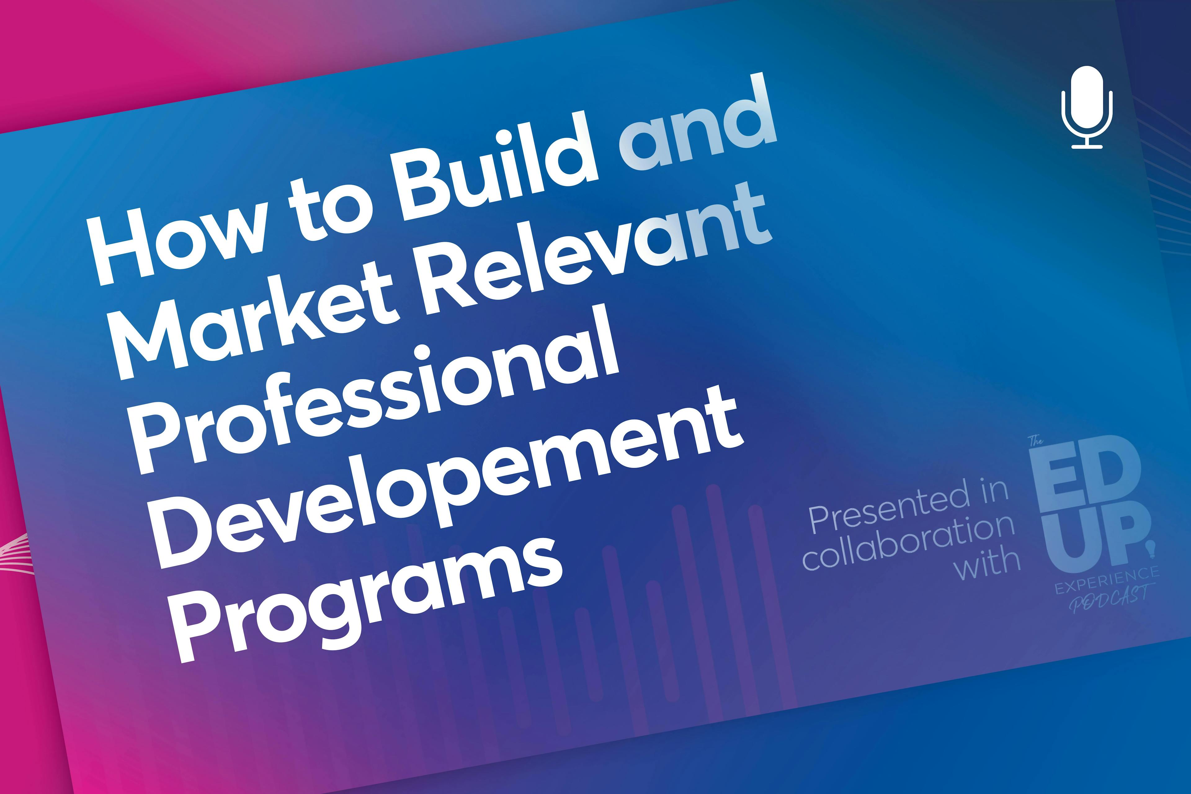 How to Build and Market Relevant Professional Development Programs
