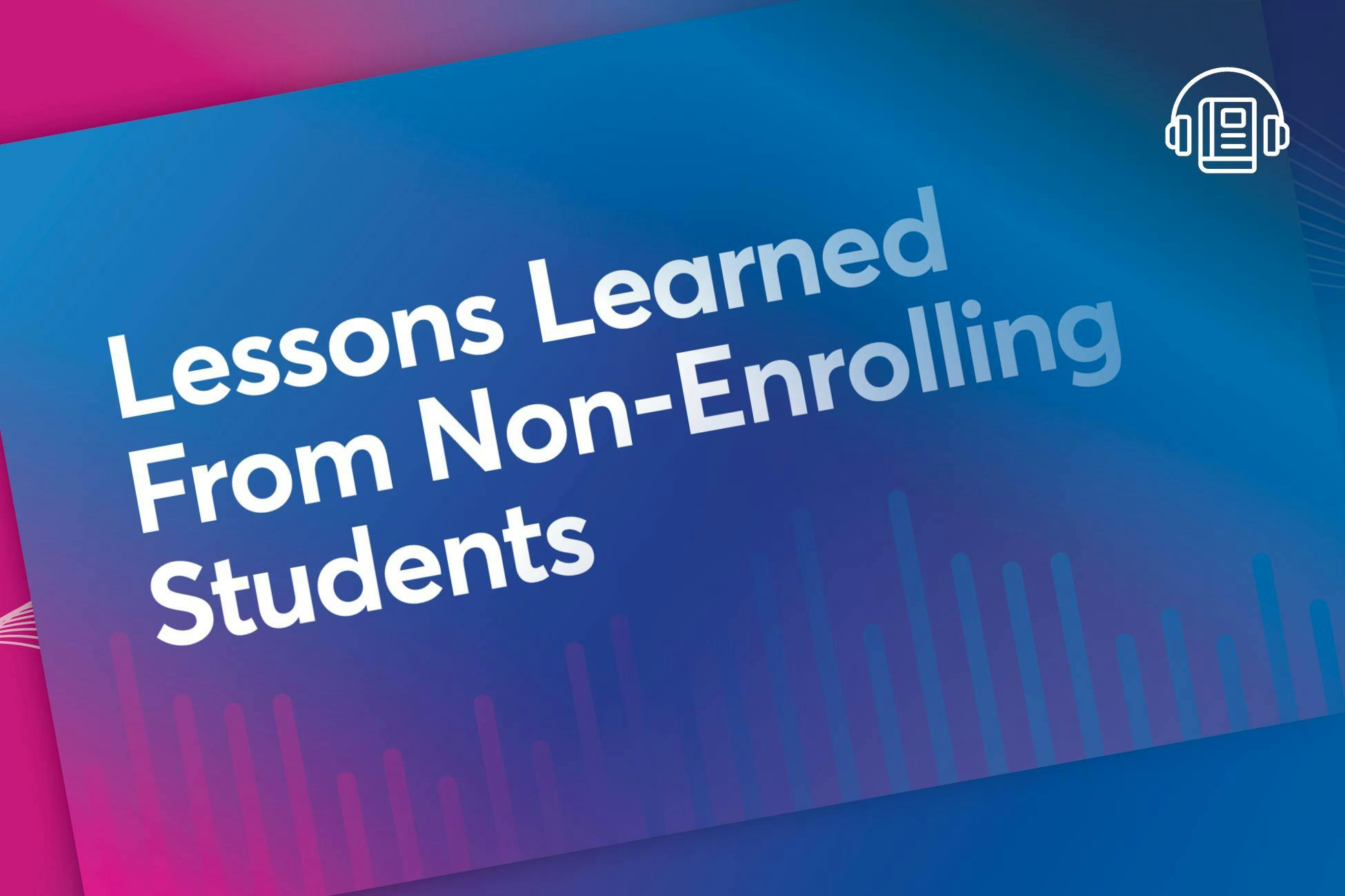 Lessons Learned From Non-Enrolling Students